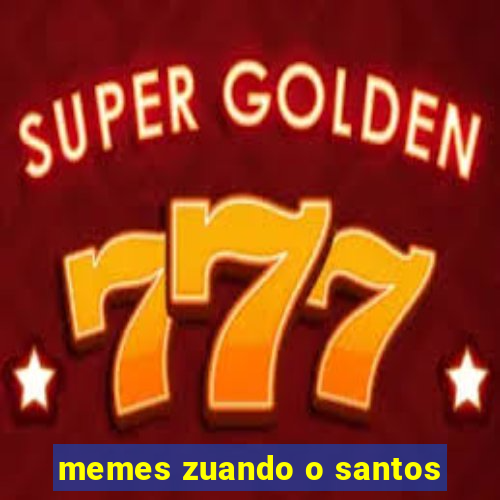 memes zuando o santos